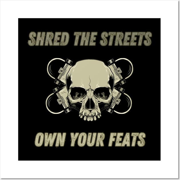 Shred The Streets, Own Your Feats. Skate Wall Art by Chrislkf